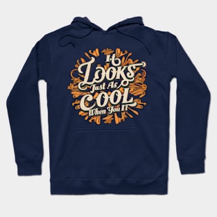 It Looks Just As Cool When You It Hoodie